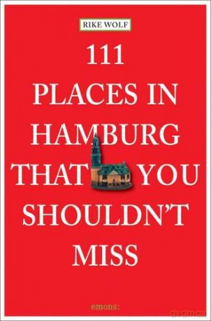111 Places in Hamburg That You Shouldn't Miss (111 Places/Shops) - Rike Wolf [KSIĄŻKA]