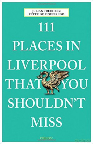 111 Places in Liverpool That You Shouldn't Miss (111 Places/Shops) - Peter de Figueiredo [KSIĄŻKA]