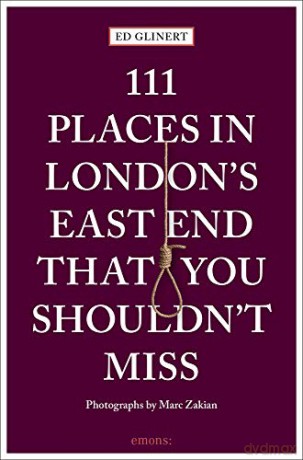 111 Places in London's East End That You Shouldn't Miss (111 Places/Shops): Travel Guide - Ed Glinert [KSIĄŻKA]