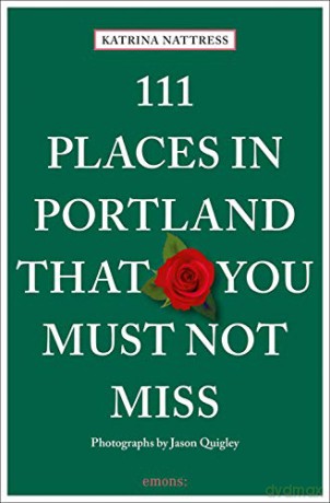 111 Places in Portland That You Must Not Miss (111 Places/Shops): Travel Guide - Katrina Nattress [KSIĄŻKA]