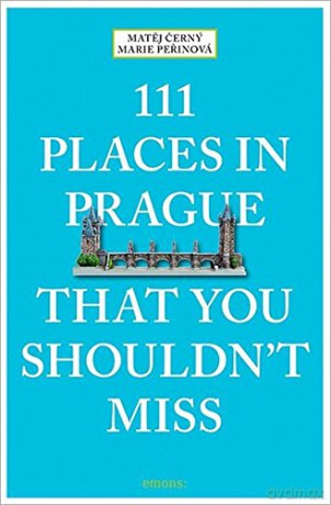 111 Places in Prague That You Shouldn't Miss (111 Places/Shops) - Marie Perinova [KSIĄŻKA]