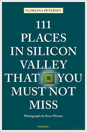 111 Places in Silicon Valley That You Must Not Miss (111 Places/Shops): Travel Guide - Floriana Petersen [KSIĄŻKA]