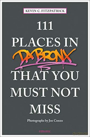 111 Places in the Bronx That You Must Not Miss (111 Places/Shops) - Photographs by Joe Conzo [KSIĄŻKA]