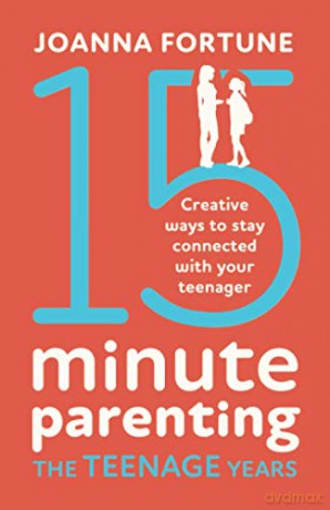15-Minute Parenting The Teenage Years: Creative ways to stay connected with your teenager - Joanna Fortune [KSIĄŻKA]