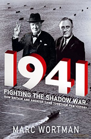 1941: Fighting the Shadow War: How Britain and America Came Together for Victory - Marc Wortman [KSIĄŻKA]