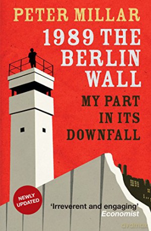 1989: the Berlin Wall: My Part in its Downfall - Peter Millar [KSIĄŻKA]