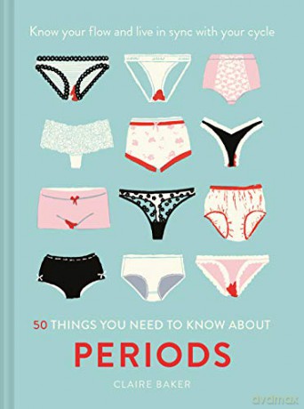 50 Things You Need to Know About Periods: Know your flow and live in sync with your cycle - Claire Baker [KSIĄŻKA]