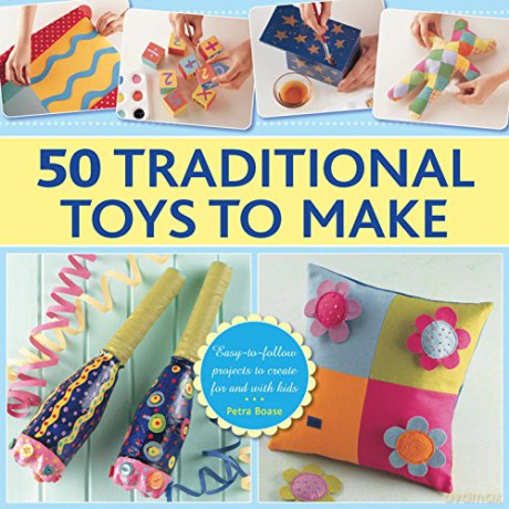 50 Traditional Toys to Make: Easy-To-Follow Projects to Create for and with Kids - Petra Boase [KSIĄŻKA]