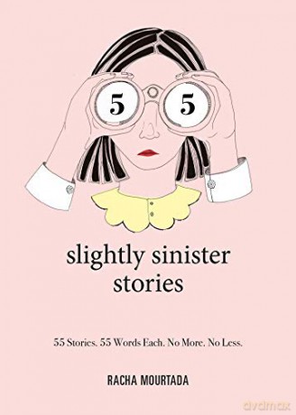 55 Slightly Sinister Stories: 55 Stories. 55 Words Each. No More. No Less. - Racha Mourtada [KSIĄŻKA]
