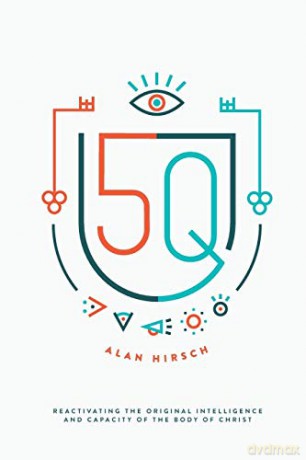 5Q: Reactivating the Original Intelligence and Capacity of the Body of Christ - Alan Hirsch [KSIĄŻKA]