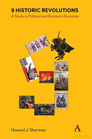 9 Historic Revolutions: A Study in Political and Economic Evolution (Anthem Other Canon Economics) - Howard Sherman [KSIĄŻKA]