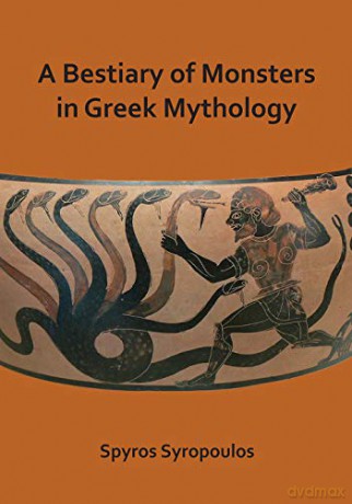 A Bestiary of Monsters in Greek Mythology - Spyros Syropoulos [KSIĄŻKA]