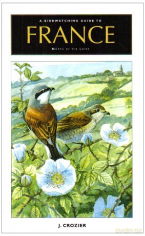 A Birdwatching Guide to France North of the Loire - J. Crozier [KSIĄŻKA]