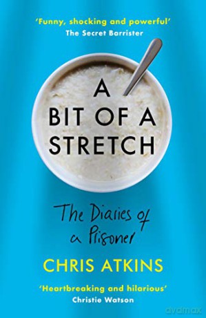 A Bit of a Stretch: The Diaries of a Prisoner - Chris Atkins [KSIĄŻKA]