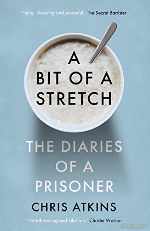 A Bit of a Stretch: The Diaries of a Prisoner - Chris Atkins [KSIĄŻKA]