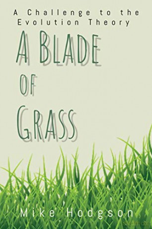 A Blade of Grass: A Challenge to the Evolution Theory - Mike Hodgson [KSIĄŻKA]