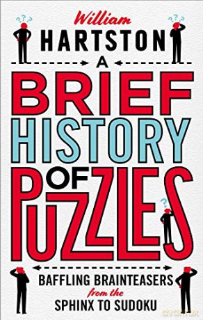 A Brief History of Puzzles: 120 of the World's Most Baffling Brainteasers from the Sphinx to Sudoku (Puzzle Books) - William Hartston [KSIĄŻKA]