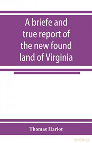 A briefe and true report of the new found land of Virginia - Thomas Hariot [KSIĄŻKA]