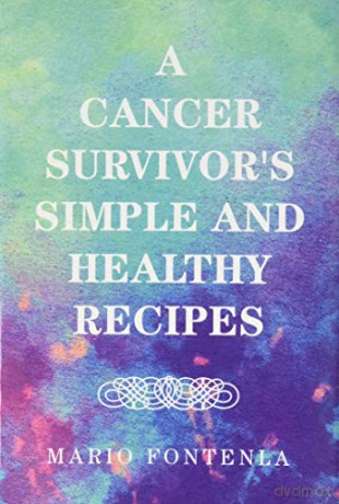 A Cancer Survivor's Simple and Healthy Recipes - Mario Fontenla [KSIĄŻKA]