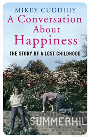 A Conversation About Happiness: The Story of a Lost Childhood - Mikey Cuddihy [KSIĄŻKA]