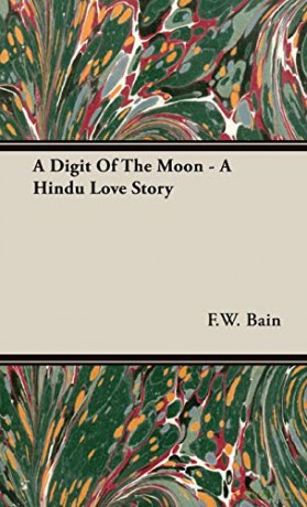 A Digit of the Moon - A Hindu Love Story - F. W. Bain [KSIĄŻKA]