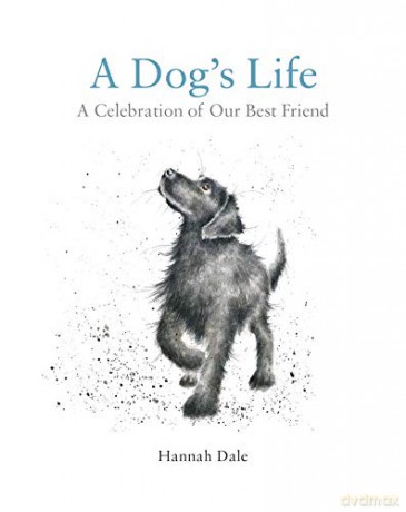 A Dog's Life: A Celebration of Our Best Friend - Hannah Dale [KSIĄŻKA]
