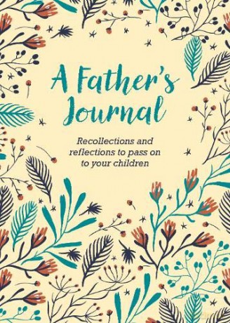 A Father's Journal: Recollections and Reflections to Pass on to Your Children - Felicity Forster [KSIĄŻKA]