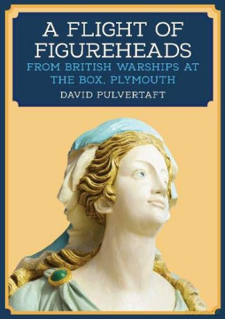 A Flight of Figureheads: From British Warships at The Box, Plymouth - David Pulvertaft [KSIĄŻKA]