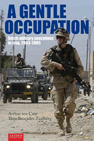 A Gentle Occupation: Dutch Military Operations in Iraq, 2003-2005 - Thijs Brocades Zaalberg [KSIĄŻKA]