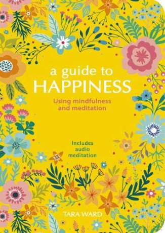 A Guide to Happiness: Using Mindfulness and Meditation - Tara Ward [KSIĄŻKA]