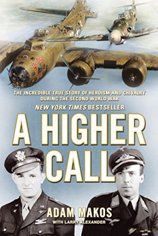 A Higher Call: The Incredible True Story of Heroism and Chivalry during the Second World War - Adam Makos [KSIĄŻKA]
