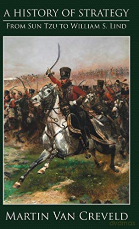 A History of Strategy: From Sun Tzu to William S. Lind - Martin van Creveld [KSIĄŻKA]