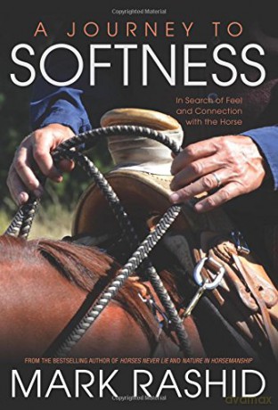 A Journey to Softness: In Search of Feel and Connection with the Horse - Mark Rashid [KSIĄŻKA]