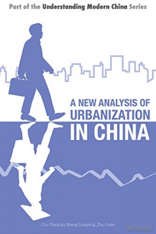 A New Analysis of Urbanization in China (Part of the Understanding Modern China Series): 5 - Chu Tianjiao [KSIĄŻKA]