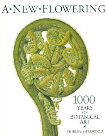 A New Flowering: 1000 Years of Botanical Art - Shirley Sherwood [KSIĄŻKA]