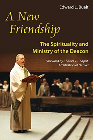 A New Friendship: The Spirituality and Ministry of the Deacon - Edward Buelt [KSIĄŻKA]