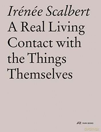 A Real Living Contact with the Things Themselves: Essays on Architecture - Irénée Scalbert [KSIĄŻKA]