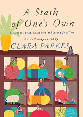 A Stash of One's Own: Knitters on Loving, Living With, and Letting Go of Yarn - Clara Parkes [KSIĄŻKA]
