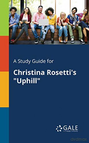 A Study Guide for Christina Rosetti's "Uphill" - Cengage Learning Gale [KSIĄŻKA]