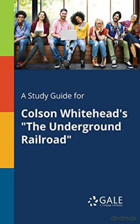 A Study Guide for Colson Whitehead's 'the Underground Railroad" - Cengage Learning Gale [KSIĄŻKA]