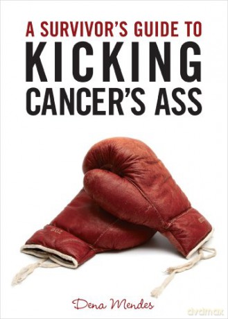 A Survivor's Guide To Kicking Cancer's Ass - Dena Mendes [KSIĄŻKA]