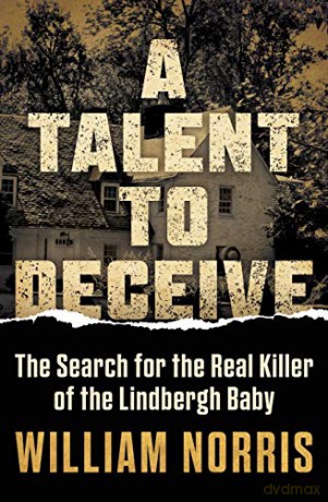A Talent to Deceive: The Search for the Real Killer of the Lindbergh Baby - William Norris [KSIĄŻKA]