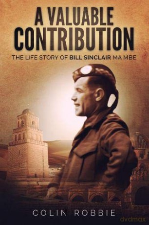 A Valuable Contribution: The life story of Bill Sinclair MA MBE - Colin Robbie [KSIĄŻKA]