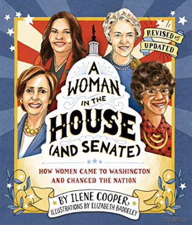A Woman in the House (and Senate) (Revised and Updated): How Women Came to Washington and Changed the Nation - Ilene Cooper [KSIĄŻKA]