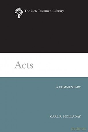 Acts: A Commentary (New Testament Library) - Carl R Holladay [KSIĄŻKA]