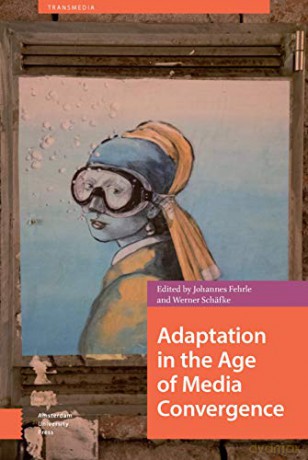 Adaptation in the Age of Media Convergence (Transmedia) - Werner Sch fke-Zell [KSIĄŻKA]