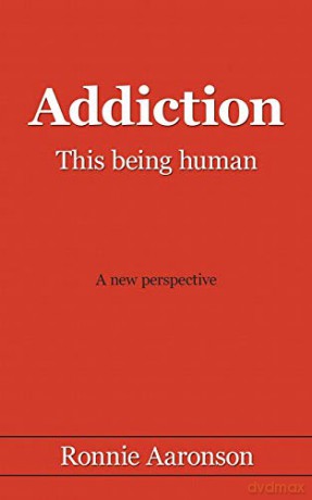 Addiction - This Being Human: A New Perspective - Ronnie Aaronson [KSIĄŻKA]