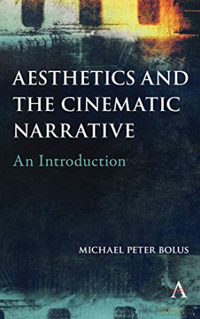 Aesthetics and the Cinematic Narrative: An Introduction - Michael Peter Bolus [KSIĄŻKA]