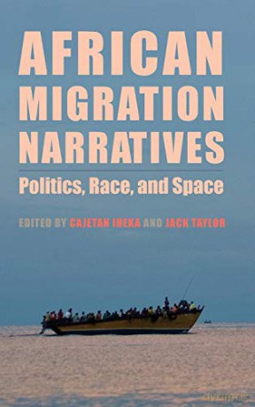 African Migration Narratives: Politics, Race, and Space (Rochester Studies in African History and the Diaspora): 81 - Cajetan Iheka [KSIĄŻKA]