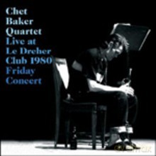 Chet Baker Quartet: Live At Le Drehler Club 1980. Friday Concert [CD]